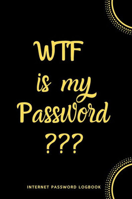 Wtf Is My Password: Internet Password Logbook- Black
