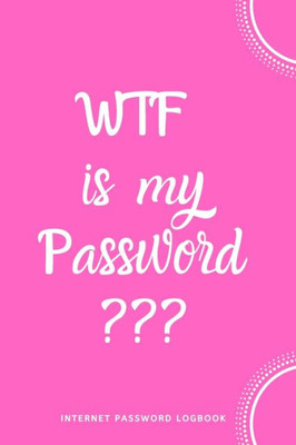 Wtf Is My Password: Internet Password Logbook- Pink