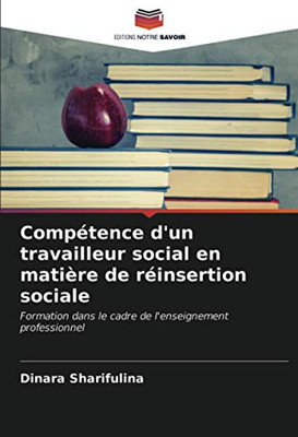 Compétence d'un travailleur social en matière de réinsertion sociale: Formation dans le cadre de l'enseignement professionnel (French Edition)