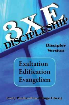 3Xe Discipleship-Discipler Version: Exaltation, Edification, Evangelism