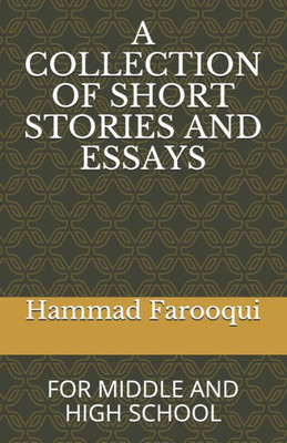 A Collection Of Short Stories And Essays: For Middle And High School