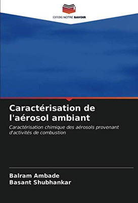 Caractérisation de l'aérosol ambiant: Caractérisation chimique des aérosols provenant d'activités de combustion (French Edition)
