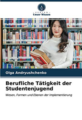 Berufliche Tätigkeit der Studentenjugend: Wesen, Formen und Ebenen der Implementierung (German Edition)