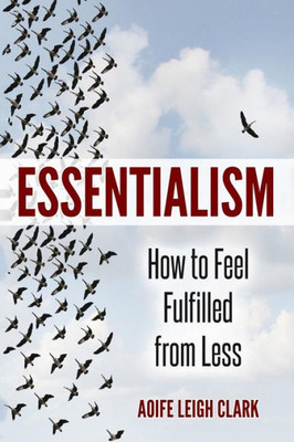 Essentialism: How To Feel Fulfilled From Less