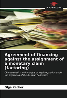 Agreement of financing against the assignment of a monetary claim (factoring): Characteristics and analysis of legal regulation under the legislation of the Russian Federation