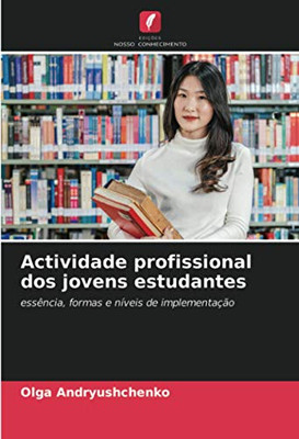 Actividade profissional dos jovens estudantes: essência, formas e níveis de implementação (Portuguese Edition)