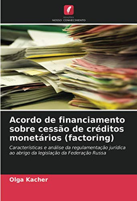 Acordo de financiamento sobre cessão de créditos monetários (factoring): Características e análise da regulamentação jurídica ao abrigo da legislação da Federação Russa (Portuguese Edition)