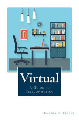 Virtual: A Guide To Telecommuting