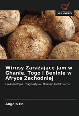 Wirusy Zarażające Jam w Ghanie, Togo i Beninie w Afryce Zachodniej: Epidemiologia, Diagnostyka i Badania Molekularne (Polish Edition)