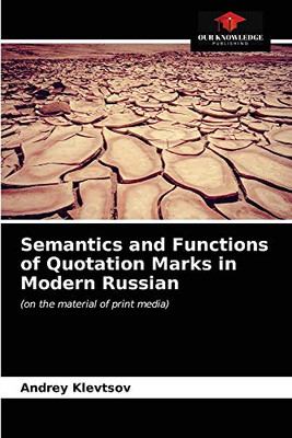 Semantics and Functions of Quotation Marks in Modern Russian: (on the material of print media)