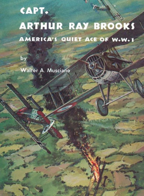 Capt. Arthur Ray Brooks: America's Quiet Ace Of W. W. I