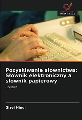 Pozyskiwanie słownictwa: Słownik elektroniczny a słownik papierowy: Czytanie (Polish Edition)