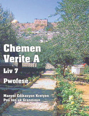 Chemen Verite A - Liv 7 - Pwofese: Manyèl Edikasyon Kretyen Pou Jèn Ak Granmoun (Haitian Edition)
