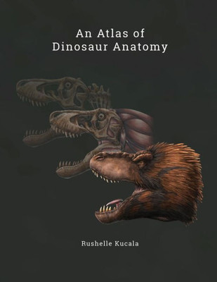 An Atlas Of Dinosaur Anatomy