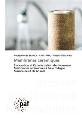 Membranes céramiques: Élaboration et Caractérisation des Nouveaux Membranes céramiques à base d’Argile Marocaine et Os Animal (French Edition)