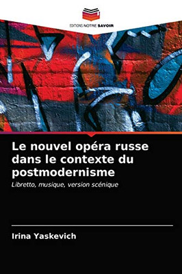Le nouvel opéra russe dans le contexte du postmodernisme: Libretto, musique, version scénique (French Edition)