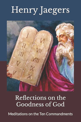 Reflections On The Goodness Of God: Meditations On The Ten Commandments