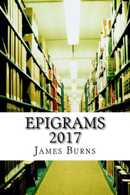 Epigrams 2017 (The Poetry Of James Burns)