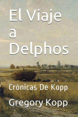 El Viaje A Delphos: Cronicas De Kopp (Spanish Edition)