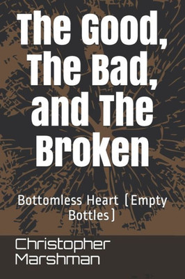 The Good, The Bad, And The Broken: Bottomless Heart (Empty Bottles)