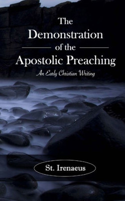 The Demonstration Of The Apostolic Preaching: An Early Christian Writing