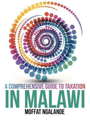 A Comprehensive Guide To Taxation In Malawi