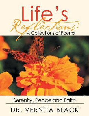 Life's Reflections: A Collections Of Poems: Serenity, Peace And Faith