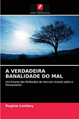 A VERDADEIRA BANALIDADE DO MAL: Um Exame das Reflexões de Hannah Arendt sobre o Pensamento (Portuguese Edition)