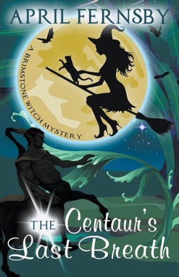 The Centaur's Last Breath (A Brimstone Witch Mystery)