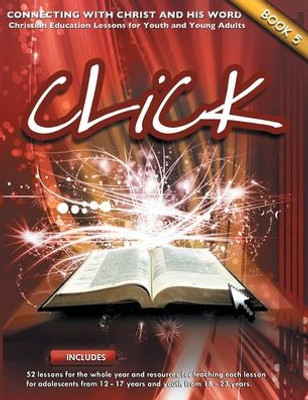 Click, Book 5 (Teacher): Connect Yourself To Jesus And His Word