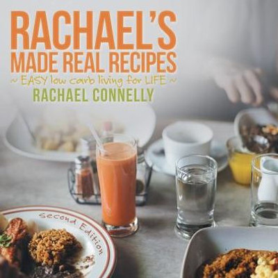 Rachael's Made Real Recipes: ~ Easy Low Carb Living For Life ~