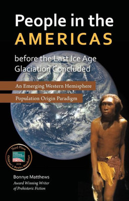 People In The Americas Before The Last Ice Age Glaciation Concluded: An Emerging Western Hemisphere Population Origin Paradigm