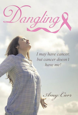 Dangling: I May Have Cancer, But Cancer Doesn'T Have Me!