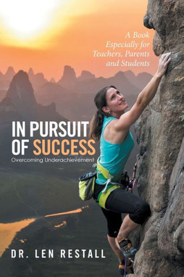 In Pursuit Of SuccessOvercoming Underachievement: A Book Especially For Teachers, Parents And Students