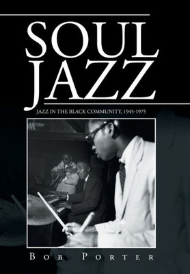 Soul Jazz: Jazz In The Black Community, 1945-1975