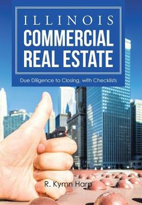 Illinois Commercial Real Estate: Due Diligence To Closing, With Checklists