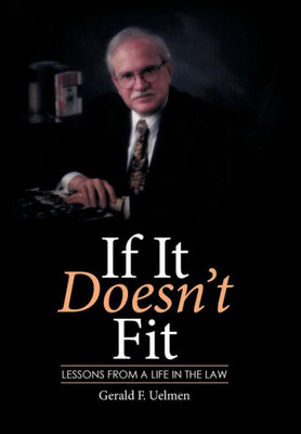 If It Doesn'T Fit: Lessons From A Life In The Law