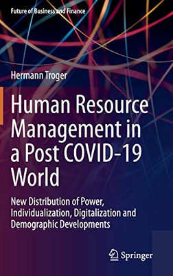 Human Resource Management in a Post COVID-19 World: New Distribution of Power, Individualization, Digitalization and Demographic Developments (Future of Business and Finance)