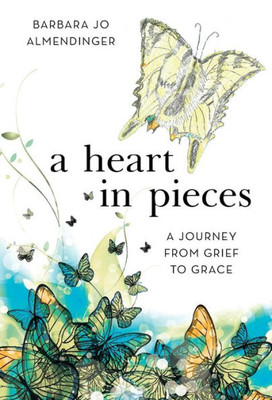 A Heart In Pieces: A Journey From Grief To Grace