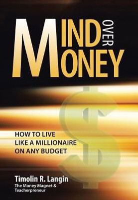 Mind Over Money: How To Live Like A Millionaire On Any Budget