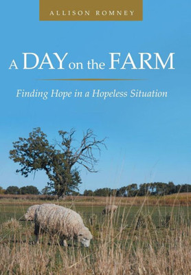 A Day On The Farm: Finding Hope In A Hopeless Situation