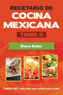 Recetario De Cocina Mexicana Tomo Ii: La Cocina Mexicana Hecha Facil (Spanish Edition)