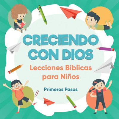 Creciendo Con Dios: Lecciones Biblicas Para Ninos (1) (Escuela Dominical) (Spanish Edition)