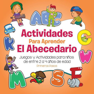 Actividades Para Aprender El Abecedario: Juegos Y Actividades Para Ninos De Entre 2 A 4 Anos De Edad (2) (Primeros Pasos) (Spanish Edition)