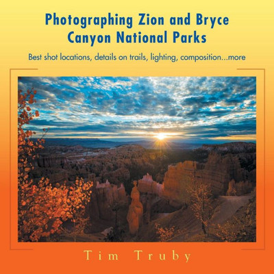 Photographing Zion And Bryce Canyon National Parks