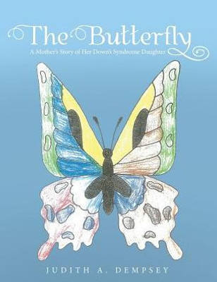 The Butterfly: A Mother's Story Of Her Down's Syndrome Daughter
