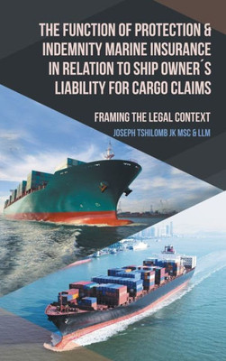 The Function Of Protection & Indemnity Marine Insurance In Relation To Ship Owner´S Liability For Cargo Claims: Framing The Legal Context