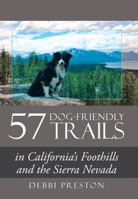 57 Dog-Friendly Trails: In California's Foothills And The Sierra Nevada