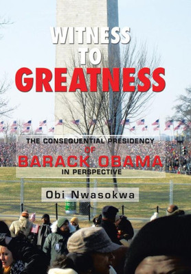 Witness To Greatness: The Consequential Presidency Of Barack Obama In Perspective