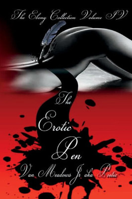 The Ebony Collection Volume Iv: The Erotic Pen